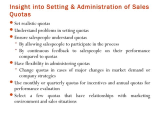 Insight into Setting & Administration of Sales
Quotas
 Set realistic quotas
 Understand problems in setting quotas
 Ens...