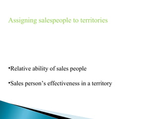 Assigning salespeople to territories

•Relative ability of sales people
•Sales person’s effectiveness in a territory

 