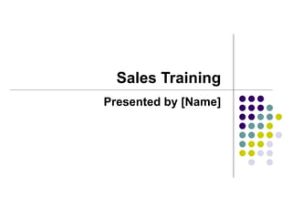 Sales Training
Presented by [Name]
 