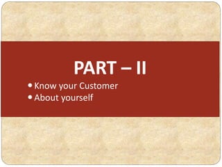 PART – II
Know your Customer
About yourself
 