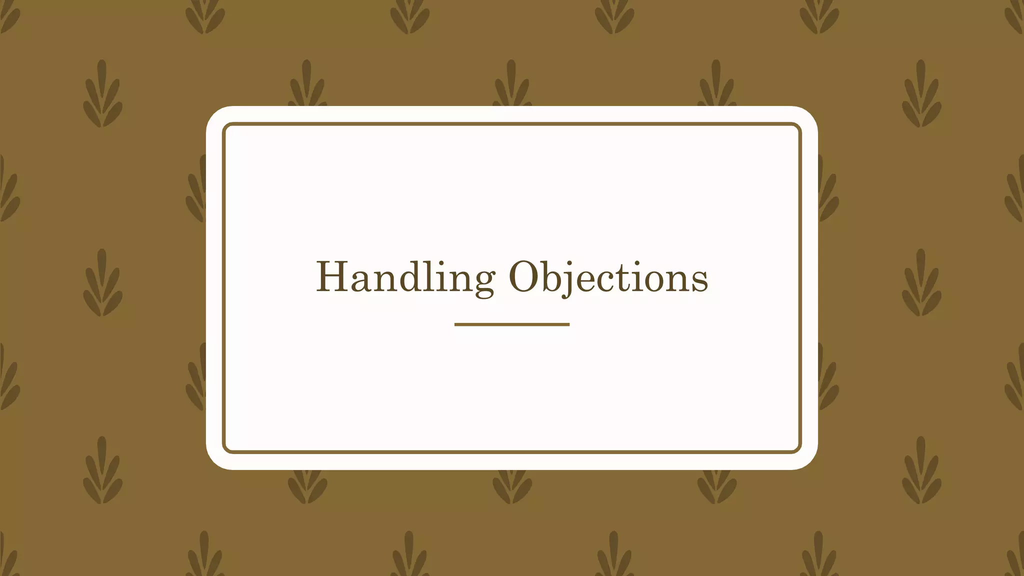 Handling Objections
 