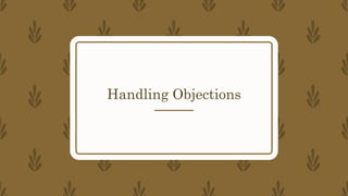 Handling Objections
 