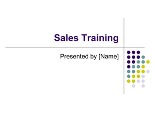 Sales Training
Presented by [Name]
 