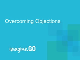 Overcoming Objections
 