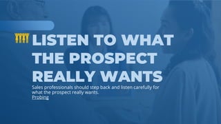 www.b2bcompany.com
Sales professionals should step back and listen carefully for
what the prospect really wants.
Probing
 