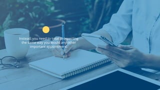 www.b2bcompany.com
Instead, you need to treat prospecting
the same way you would any other
important appointment.
 