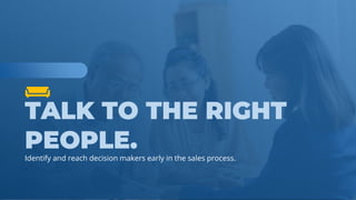 www.b2bcompany.com
Identify and reach decision makers early in the sales process.
 