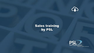 Sales training
by PSL
 
