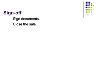 Sign-off
Sign documents.
Close the sale.
 