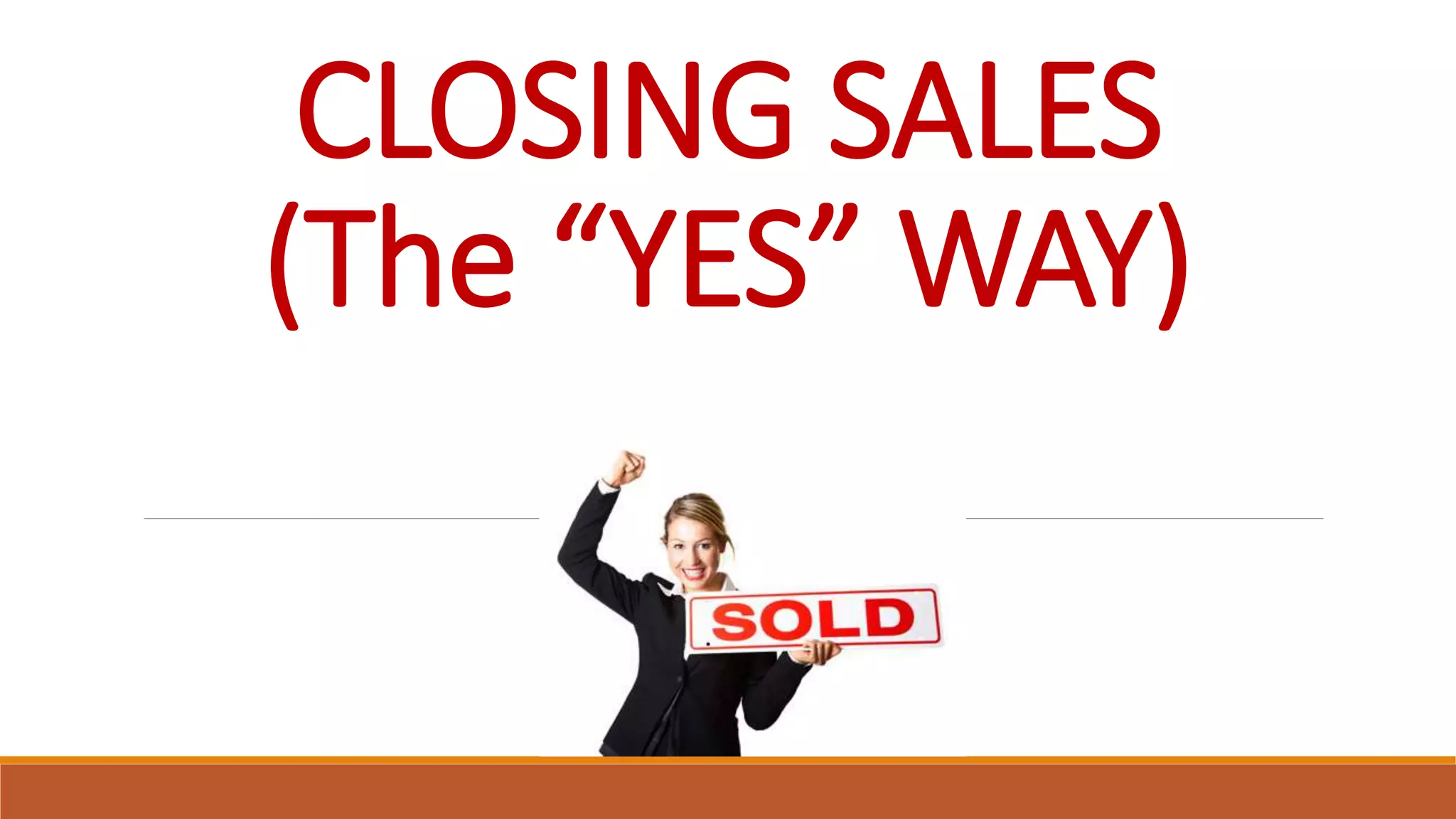 CLOSING SALES
(The “YES” WAY)
 