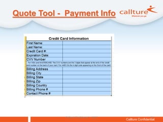 Quote Tool - Payment Info




            Callture Confidential – 4Q10                     24
                                           Callture Confidential
 