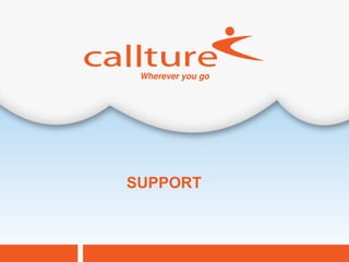 SUPPORT



          Callture Confidential
 