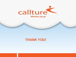 THANK YOU!



             Callture Confidential
 