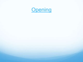 Opening
 