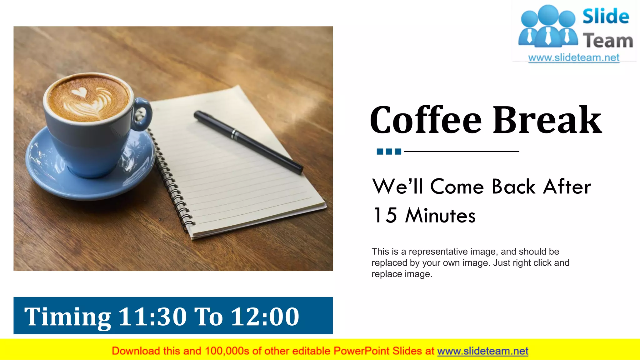 Timing 11:30 To 12:00
Coffee Break
We’ll Come Back After
15 Minutes
This is a representative image, and should be
replaced by your own image. Just right click and
replace image.
17
 