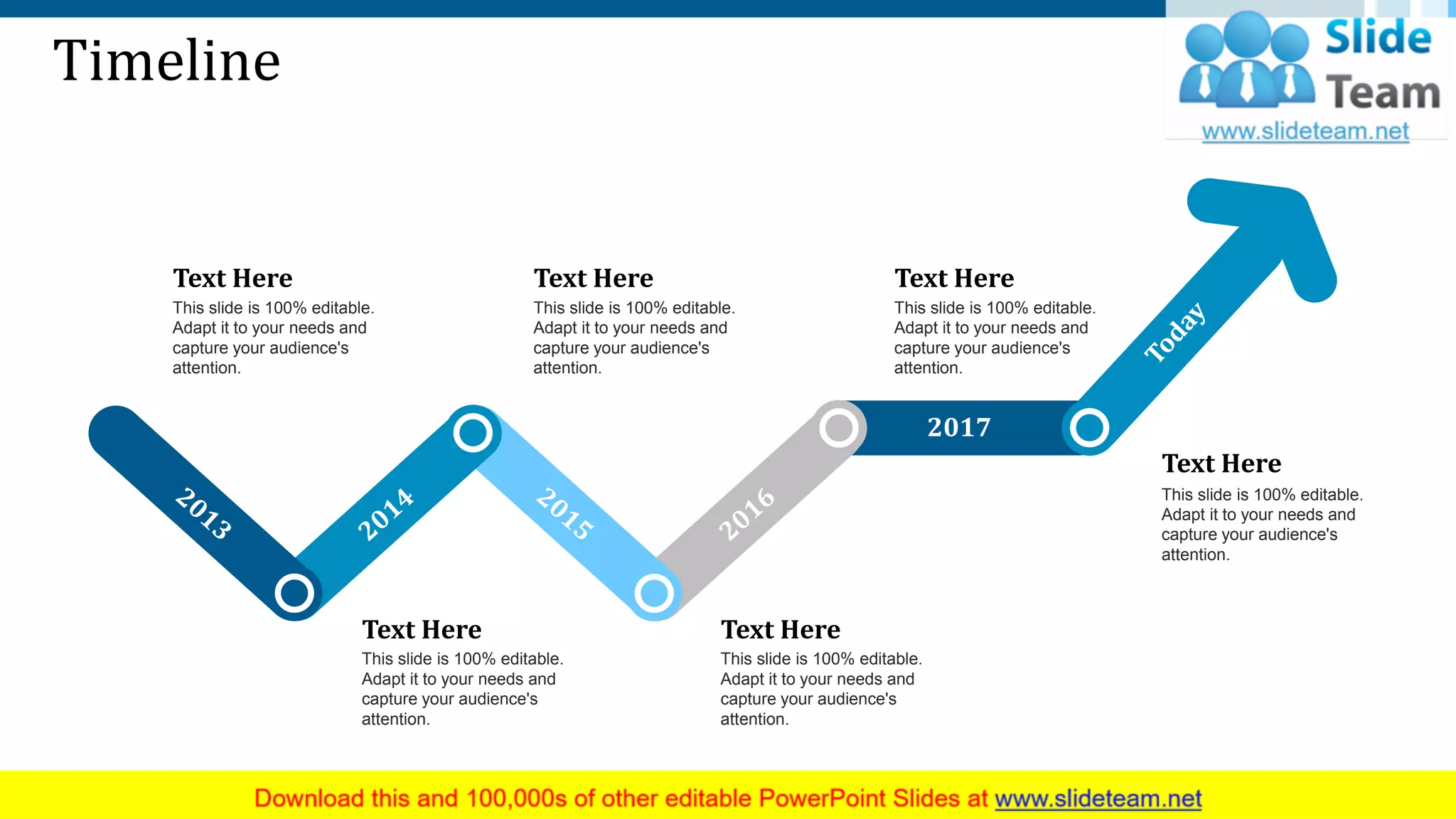 Timeline
2017
This slide is 100% editable.
Adapt it to your needs and
capture your audience's
attention.
Text Here
This slide is 100% editable.
Adapt it to your needs and
capture your audience's
attention.
Text Here
This slide is 100% editable.
Adapt it to your needs and
capture your audience's
attention.
Text Here
This slide is 100% editable.
Adapt it to your needs and
capture your audience's
attention.
Text Here
This slide is 100% editable.
Adapt it to your needs and
capture your audience's
attention.
Text Here
This slide is 100% editable.
Adapt it to your needs and
capture your audience's
attention.
Text Here
30
 