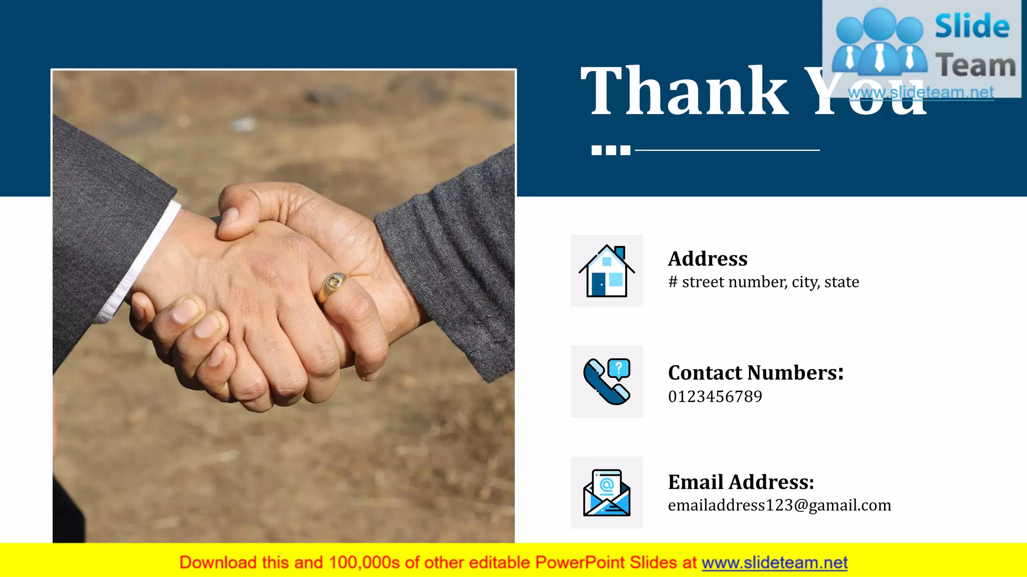 Thank You
Address
# street number, city, state
Contact Numbers:
0123456789
Email Address:
emailaddress123@gamail.com
36
 