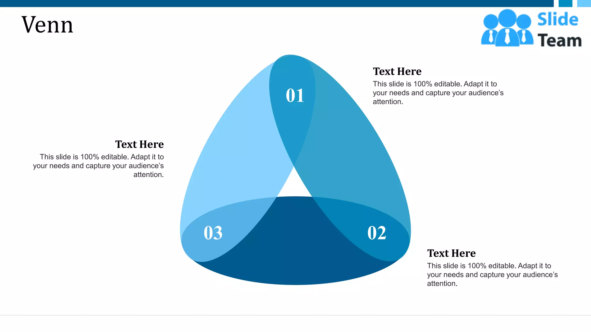 Venn
01
02
03
This slide is 100% editable. Adapt it to
your needs and capture your audience’s
attention.
Text Here
This slide is 100% editable. Adapt it to
your needs and capture your audience’s
attention.
Text Here
This slide is 100% editable. Adapt it to
your needs and capture your audience’s
attention.
Text Here
32
 