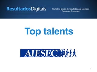 11
Top talents
Marketing Digital de resultado para Médias e
Pequenas Empresas
 