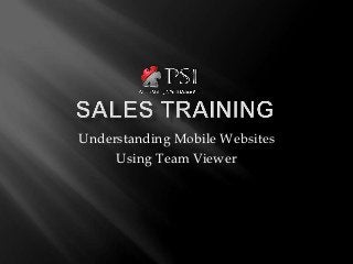 Understanding Mobile Websites
     Using Team Viewer
 