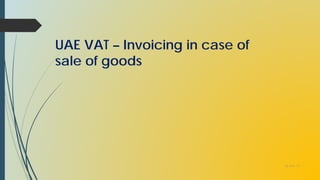 UAE VAT – Invoicing in case of
sale of goods
06-Dec-17
 