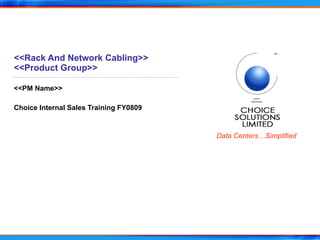 <<Rack And Network Cabling>> <<Product Group>> <<PM Name>> Choice Internal Sales Training FY0809 