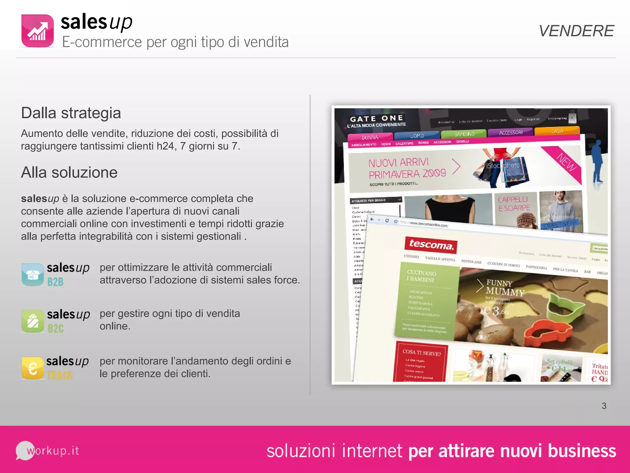 VENDERE sales up  è la soluzione e-commerce completa che consente alle aziende l’apertura di nuovi canali commerciali online con investimenti e tempi ridotti grazie alla perfetta integrabilità con i sistemi gestionali .  Dalla strategia Alla soluzione per ottimizzare le attività commerciali attraverso l’adozione di sistemi sales force. per gestire ogni tipo di vendita online. per monitorare l’andamento degli ordini e le preferenze dei clienti. Aumento delle vendite, riduzione dei costi, possibilità di raggiungere tantissimi clienti h24, 7 giorni su 7. 