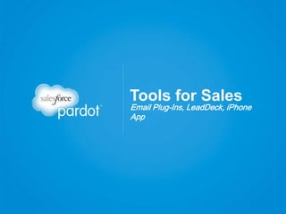 Email Plug-Ins, LeadDeck, iPhone
App
Tools for Sales
 