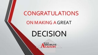 CONGRATULATIONS
ON MAKING A GREAT
DECISION
 