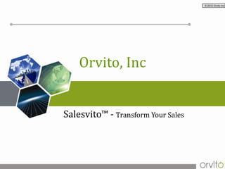 © 2012 Orvito Inc




Orvito, Inc


   Salesvito™
 