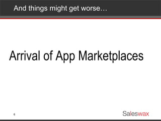 And things might get worse… Arrival of App Marketplaces 
