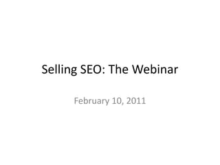 Selling SEO: The Webinar
February 10, 2011
 