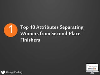 #InsightSelling
Top 10 Attributes Separating
Winners from Second-Place
Finishers
1
 