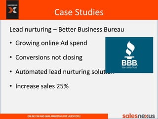 Case Studies
Lead nurturing – Better Business Bureau
• Growing online Ad spend
• Conversions not closing
• Automated lead ...