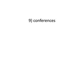 9) conferences
 