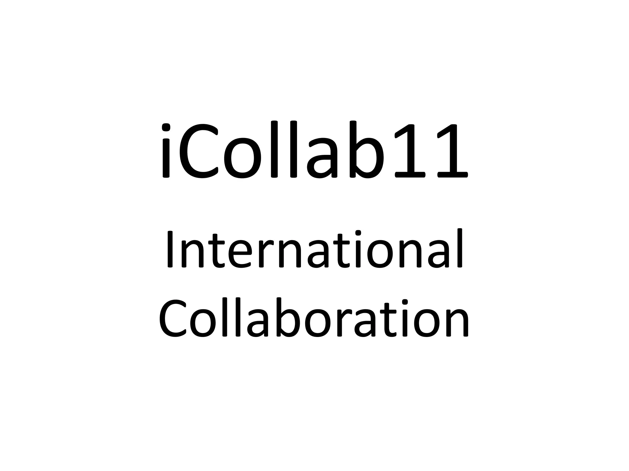 iCollab11
International
Collaboration
 