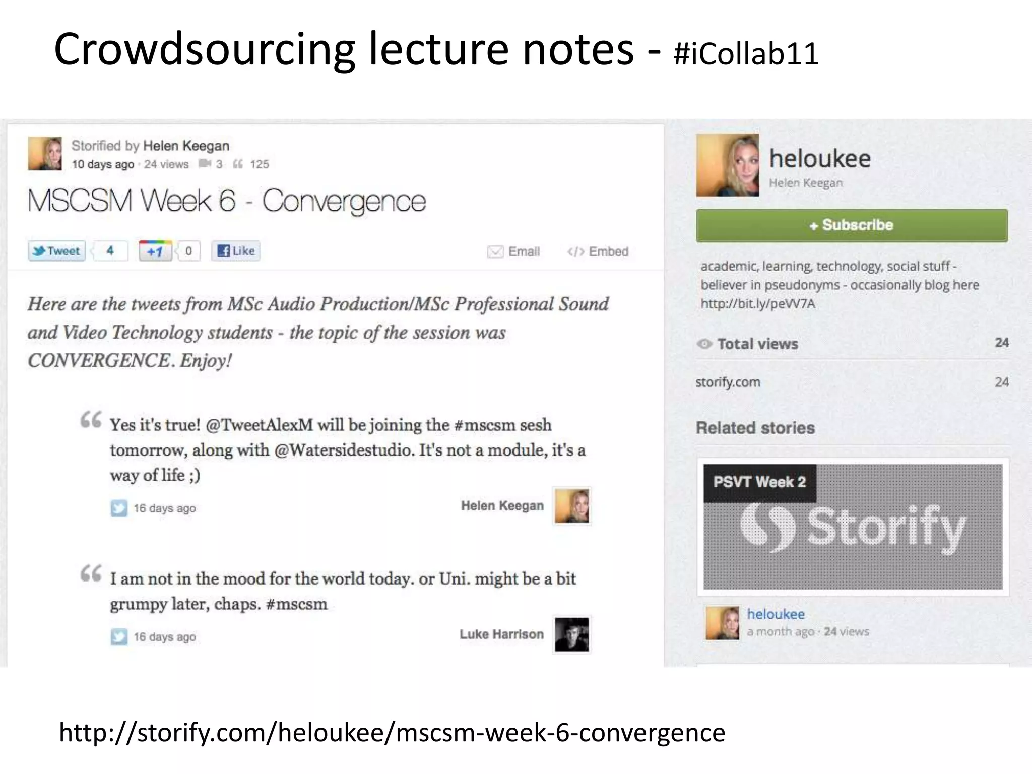 Crowdsourcing lecture notes - #iCollab11
http://storify.com/heloukee/mscsm-week-6-convergence
 