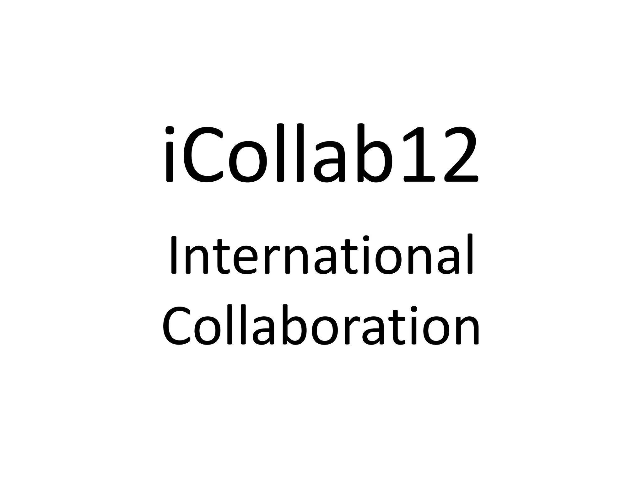 iCollab12
International
Collaboration
 