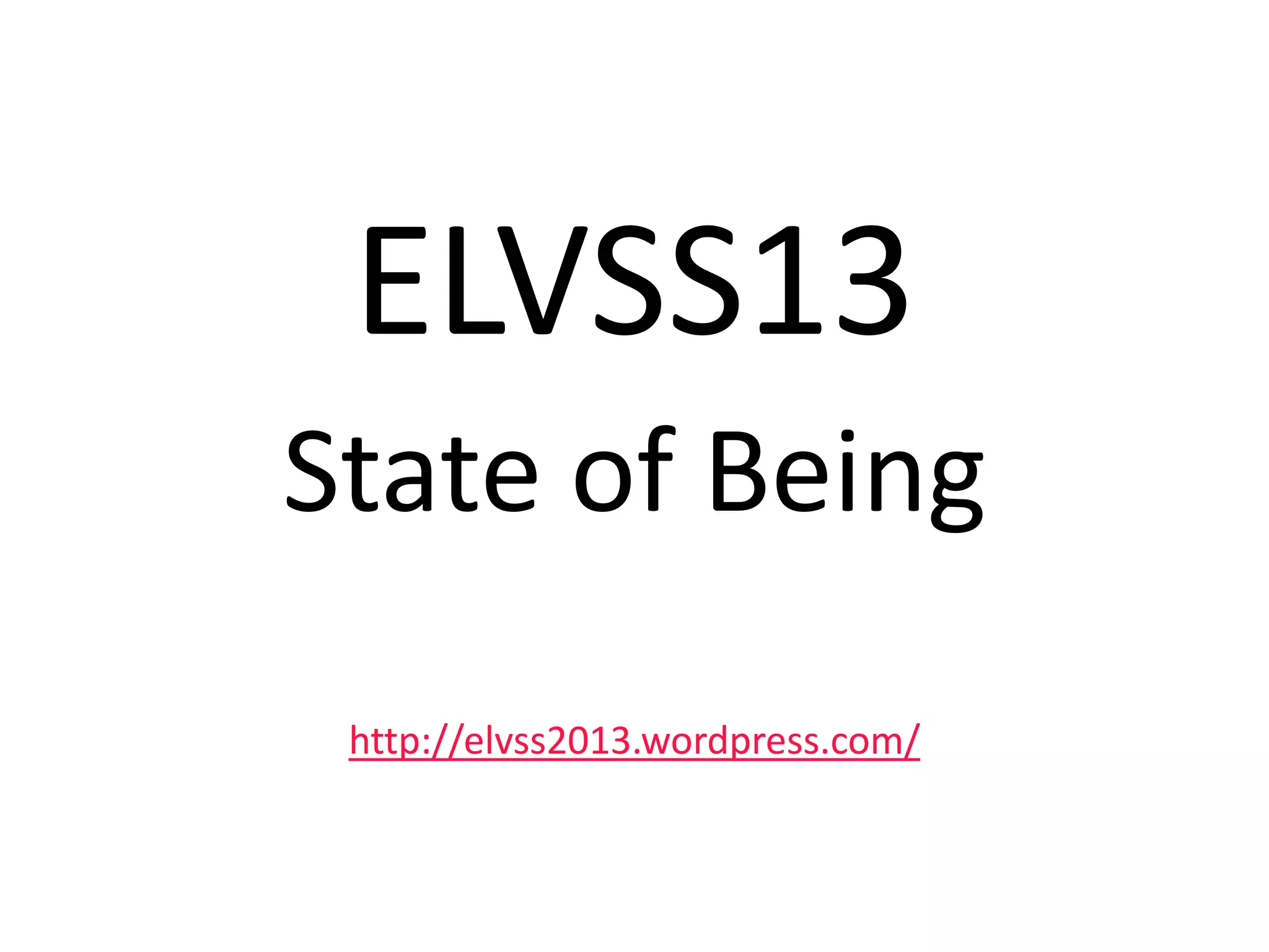 ELVSS13
State of Being
http://elvss2013.wordpress.com/
 