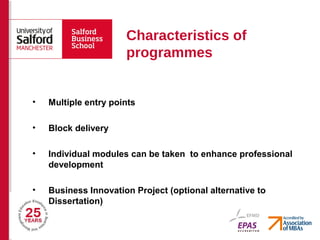 Characteristics of
programmes
• Multiple entry points
• Block delivery
• Individual modules can be taken to enhance profes...