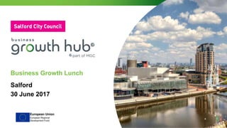 Business Growth Lunch
Salford
30 June 2017
 