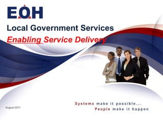 Local Government Services
Enabling Service Delivery




August 2011
 
