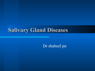 Salivary Gland Diseases Dr shabeel pn 