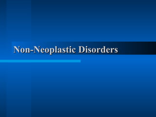 Non-Neoplastic Disorders 