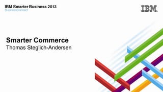 Smarter Commerce
Thomas Steglich-Andersen

 