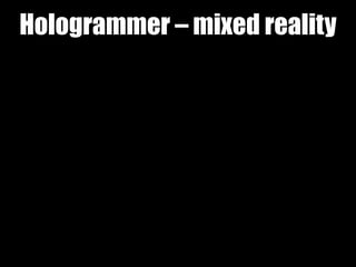 Hologrammer – mixed reality
 