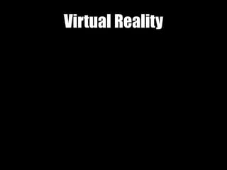 Virtual Reality
 