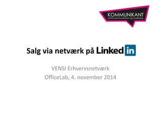Salg via netværk på
VENSI Erhvervsnetværk
OfficeLab, 4. november 2014
 