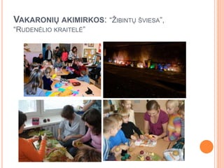 VAKARONIŲ AKIMIRKOS: “ŽIBINTŲ ŠVIESA”,
“RUDENĖLIO KRAITELĖ”
 