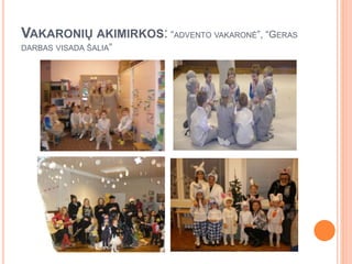 VAKARONIŲ AKIMIRKOS: “ADVENTO VAKARONĖ”, “GERAS
DARBAS VISADA ŠALIA”
 